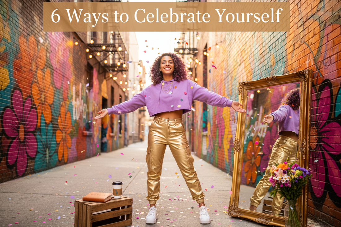 6 Ways to celebrate yourself